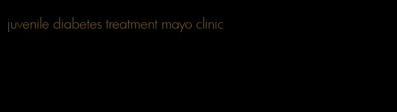 juvenile diabetes treatment mayo clinic