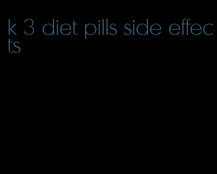 k 3 diet pills side effects