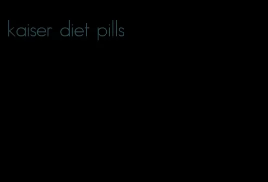 kaiser diet pills