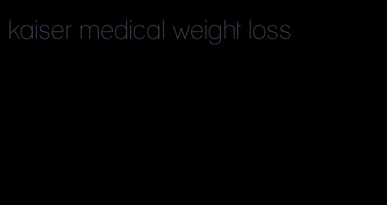 kaiser medical weight loss