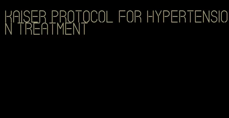 kaiser protocol for hypertension treatment