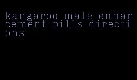 kangaroo male enhancement pills directions