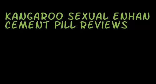 kangaroo sexual enhancement pill reviews