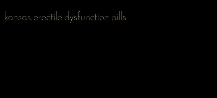 kansas erectile dysfunction pills