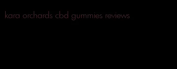 kara orchards cbd gummies reviews