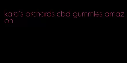 kara's orchards cbd gummies amazon