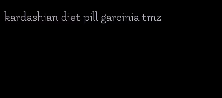 kardashian diet pill garcinia tmz