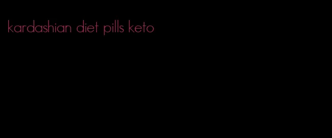 kardashian diet pills keto