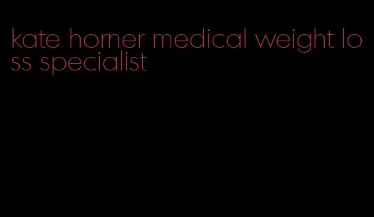 kate horner medical weight loss specialist