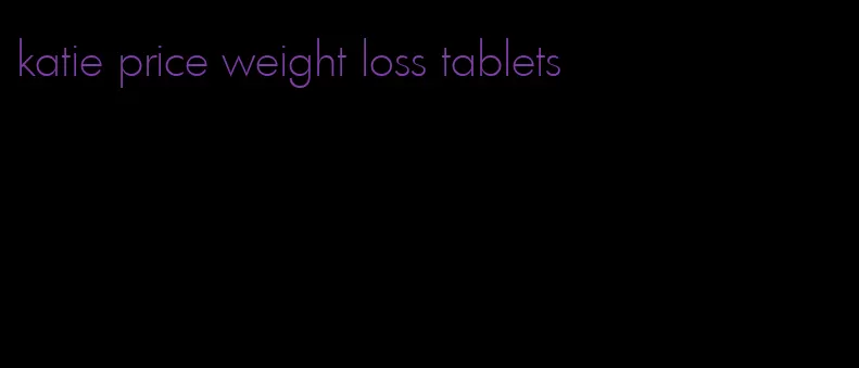 katie price weight loss tablets