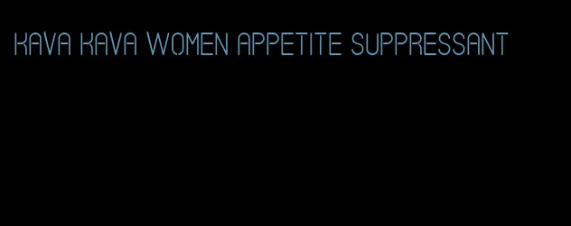 kava kava women appetite suppressant