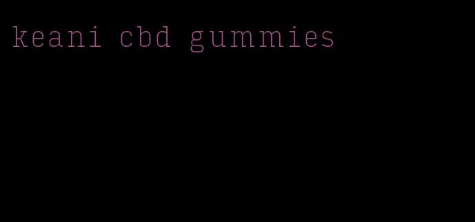 keani cbd gummies