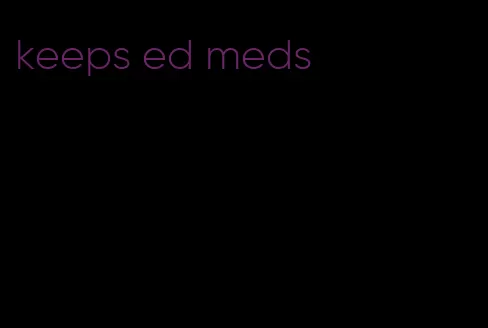 keeps ed meds