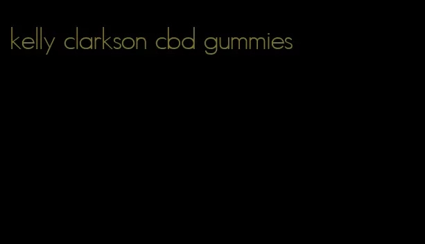 kelly clarkson cbd gummies