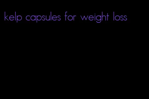 kelp capsules for weight loss