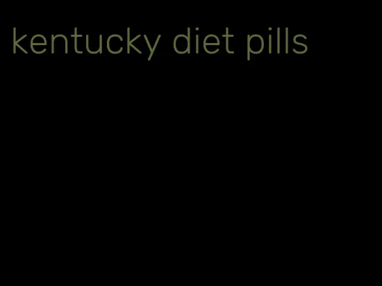 kentucky diet pills