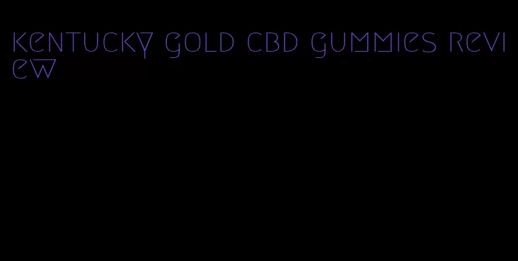 kentucky gold cbd gummies review