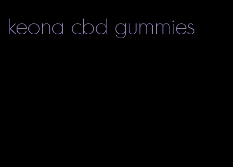 keona cbd gummies