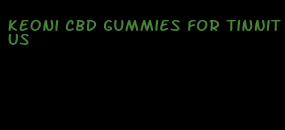 keoni cbd gummies for tinnitus