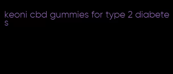 keoni cbd gummies for type 2 diabetes