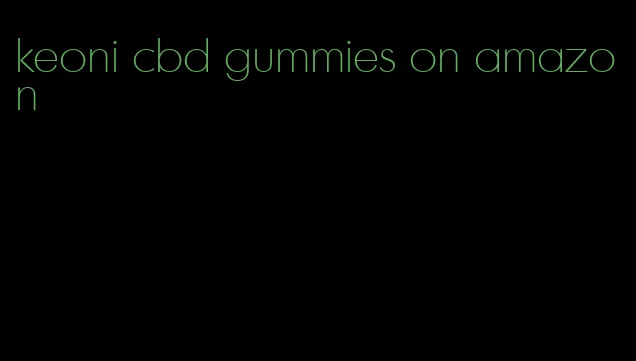 keoni cbd gummies on amazon