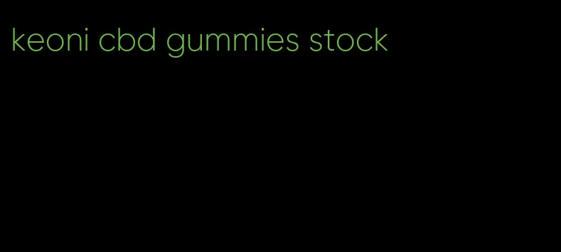 keoni cbd gummies stock