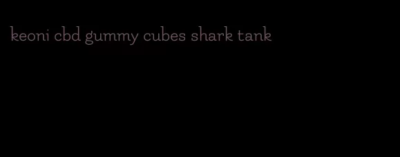 keoni cbd gummy cubes shark tank