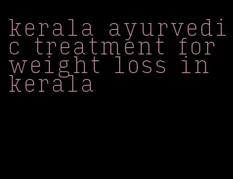 kerala ayurvedic treatment for weight loss in kerala