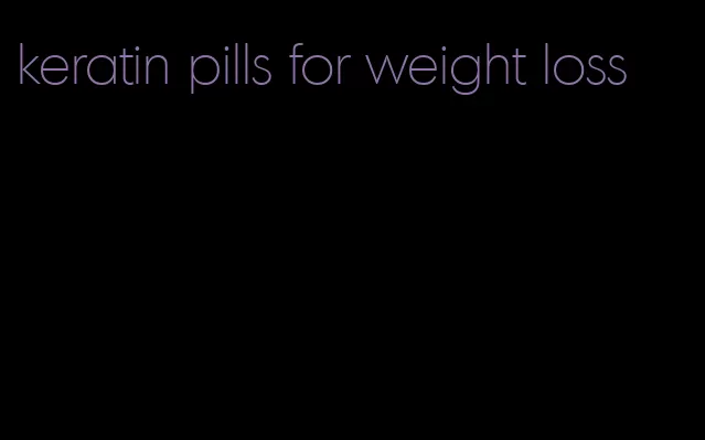 keratin pills for weight loss