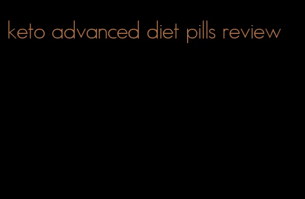 keto advanced diet pills review