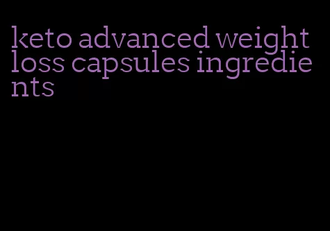 keto advanced weight loss capsules ingredients