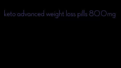 keto advanced weight loss pills 800mg