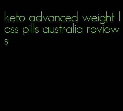 keto advanced weight loss pills australia reviews