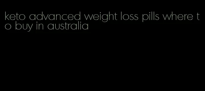 keto advanced weight loss pills where to buy in australia