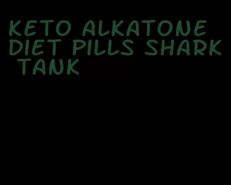 keto alkatone diet pills shark tank