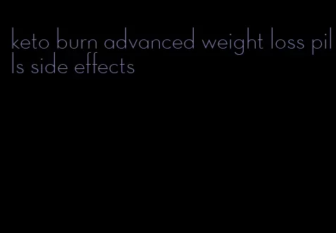 keto burn advanced weight loss pills side effects