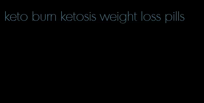 keto burn ketosis weight loss pills