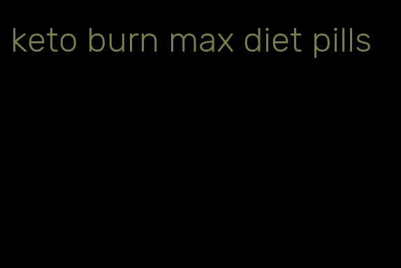 keto burn max diet pills