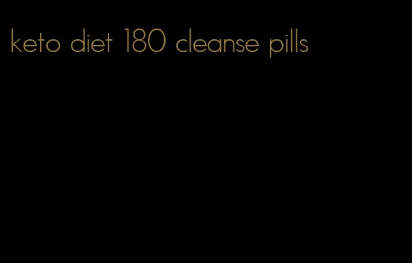 keto diet 180 cleanse pills