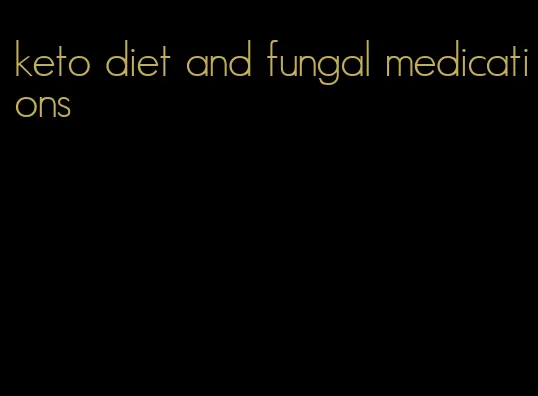 keto diet and fungal medications