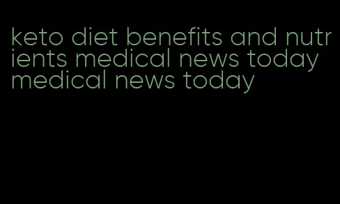 keto diet benefits and nutrients medical news todaymedical news today