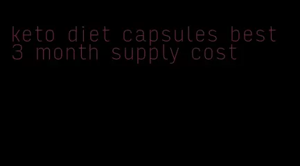 keto diet capsules best 3 month supply cost