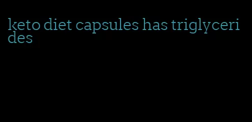 keto diet capsules has triglycerides
