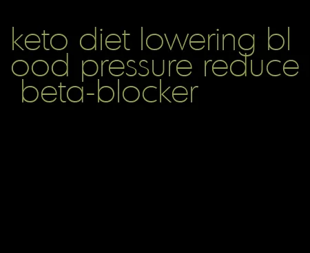 keto diet lowering blood pressure reduce beta-blocker