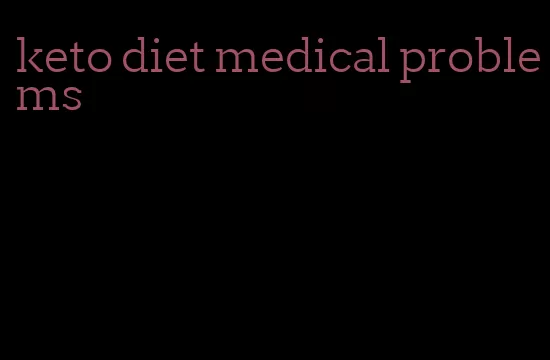 keto diet medical problems