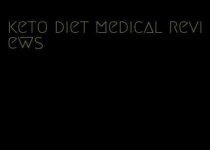 keto diet medical reviews