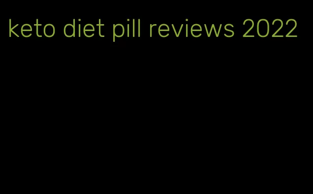 keto diet pill reviews 2022