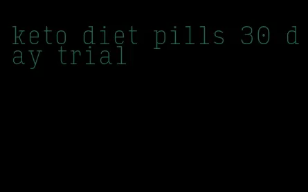 keto diet pills 30 day trial