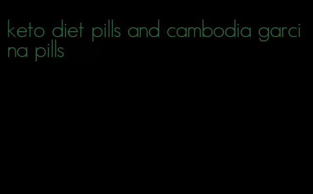 keto diet pills and cambodia garcina pills