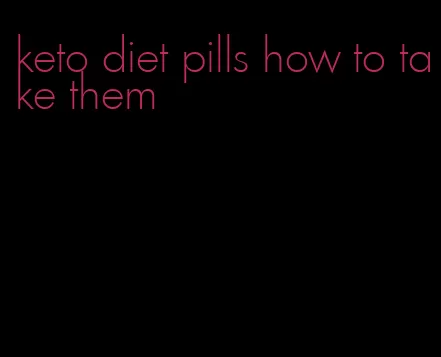 keto diet pills how to take them